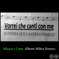 Quisiera que cantes conmigo - Música y Letra: Alberto Miltos Herrero - Año 2017